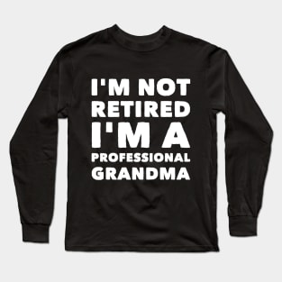 I'm not retired I'm a professional grandma Long Sleeve T-Shirt